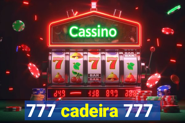 777 cadeira 777